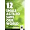 12 Small Acts to Save Our World Hardback Book